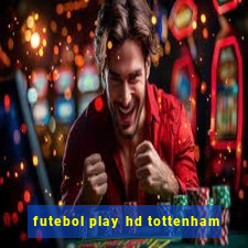 futebol play hd tottenham